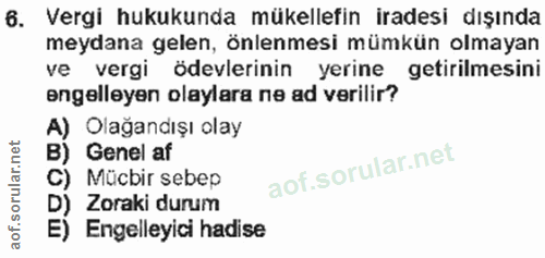 6. soru: Vergi hukukunda mükellefin iradesi dışında meydana gelen, önlenmesi mümkün olmayan ve vergi ödevlerinin yerine getiri…