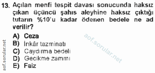 13. soru: Açılan menfi tespit davası sonucunda haksız çıkan üçüncü şahıs aleyhine haksız çıktığı tutarın %10'u kadar ödenen bed…