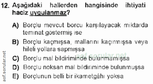 12. soru: Aşağıdaki hallerden hangisinde ihtiyati haciz uygulanmaz? A) Borçlu mevcut borcu karşılayacak mıktarda teminat göster…