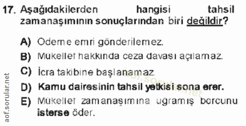 17. soru: Aşağıdakilerden hangisi tahsil zamanaşımının sonuçlarından biri değildir? A) Odeme emri gönderilemez. B) Mukellet hak…