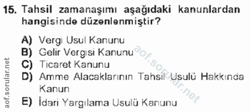 15. soru: Tahsil zamanaşımı aşağıdaki kanunlardan hangisinde düzenlenmiştir? A) Vergi Usul Kanunu B) Gelir Vergisi Kanunu o,. T…