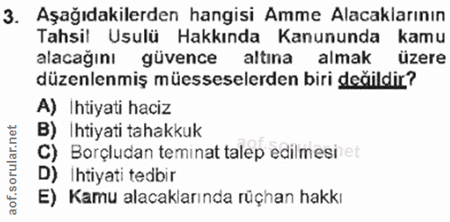 3. soru: Aşağıdakilerden hangisi Amme Alacaklarının Tahsil Usulü Hakkında Kanununda kamu alacağını güvence altına almak üzere…