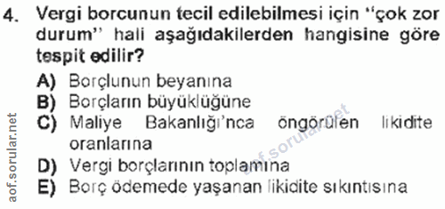 4. soru: Vergi borcunun tecil edilebilmesi için "çok zor durum" hali aşağıdakilerden hangisine göre tespit edilir? A) Borçlunu…
