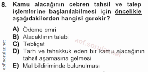 8. soru: Kamu alacağının cebren tahsil ve talep işlemlerine başlanılabilmesi için öncelikle aşağıdakilerden hangisi gerekir? A…