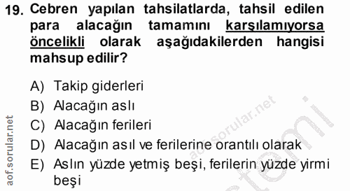 19. soru: Cebren yapılan tahsilatlarda, tahsil edilen para alacağın tamamını karşılamıyorsa öncelikli olarak aşağıdakilerden ha…