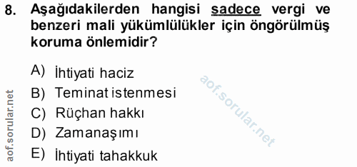 8. soru: Aşağıdakilerden hangisi sadece vergi ve benzeri mali yükümlülükler için öngörülmüş koruma önlemidir? A) ihtiyati hacı…