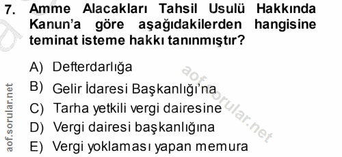 7. soru: Amme Alacakları Tahsil Usulü Hakkinda Kanun'a göre aşağıdakilerden hangisine teminat isteme hakkı tanınmıştır? A) Def…