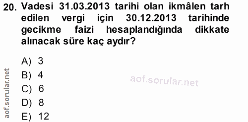 20. soru: Vadesi 31.03.2013 tarihi olan ikmâlen tarh edilen vergi için 30.12.2013 tarihinde gecikme faizi hesaplandığında dikka…