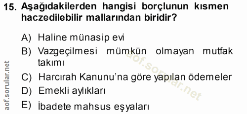 15. soru: Aşağıdakilerden hangisi borçlunun kısmen haczedilebilir mallarından biridir? A) Haline münasip evi B) Vazgeçilmesi mü…