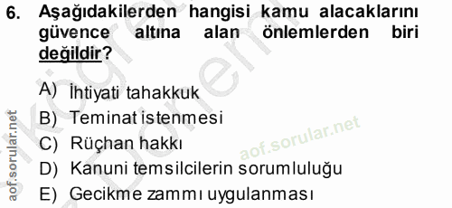 6. soru: Aşağıdakilerden hangisi kamu alacaklarını güvence altına alan önlemlerden biri değildir? A) İhtiyati tahakkuk B) Temi…