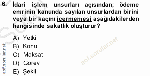 6. soru: Idari işlem unsurları açısından; ödeme emrinin kanunda sayılan unsurlardan birini veya bir kaçını içermemesi aşağıdak…