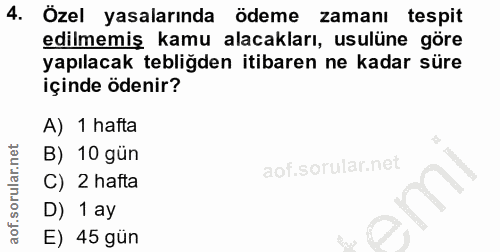4. soru: Özel yasalarında ödeme zamanı tespit edilmemiş kamu alacakları, usulüne göre yapılacak tebliğden itibaren ne kadar sü…