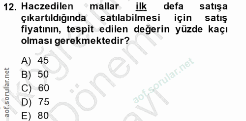 12. soru: Haczedilen •mallar ilk defa satışa çıkartıldığında satılabilmesi için satiş fiyatının, tespit edilen değerin yüzde ka…