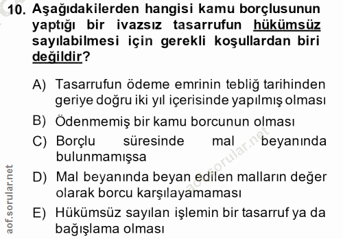 10. soru: Aşağıdakilerden hangisi kamu borçlusunun yaptığı bir ivazsız tasarrufun hükümsüz sayılabilmesi için gerekli koşullard…