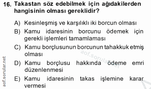 16. soru: Takastan söz edebilmek için ağıdakilerden hangisinin olması gereklidir? A) Kesinleşmiş ve karşılıklı iki borcun olmas…