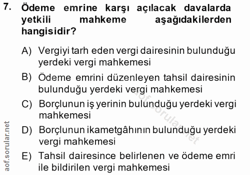 7. soru: Odeme emrine karşı açılacak davalarda yetkili mahkeme aşağıdakilerden hangisidir? A) Vergiyi tarh eden vergi dairesin…