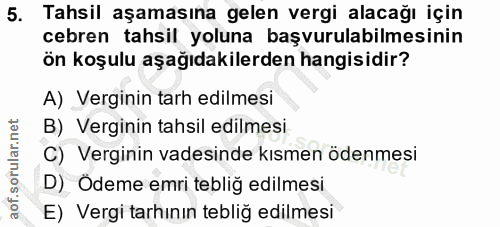 5. soru: Tahsil aşamasına gelen vergi alacağı için cebren tahsil yoluna başvurulabilmesinin ön koşulu aşağıdakilerden hangisid…