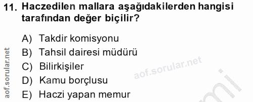 11. soru: Haczedilen mallara aşağıdakilerden hangisi tarafından değer biçilir? A) Takdir komisyonu B) Tahsil dairesi müdürü C)…