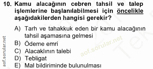 10. soru: Kamu alacağının cebren tahsil ve talep işlemlerine başlanılabilmesi için öncelikle aşağıdakilerden hangisi gerekir? A…