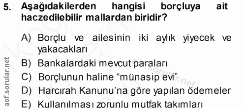 5. soru: Aşağıdakilerden hangisi borçluya ait haczedilebilir mallardan biridir? A) Borçlu ve ailesinin iki aylık yiyecek ve ya…