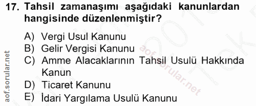 17. soru: Tahsil zamanaşımı aşağıdaki kanunlardan hangisinde düzenlenmiştir? A) Vergi Usul Kanunu B) Gelir Vergisi Kanunu C) Am…