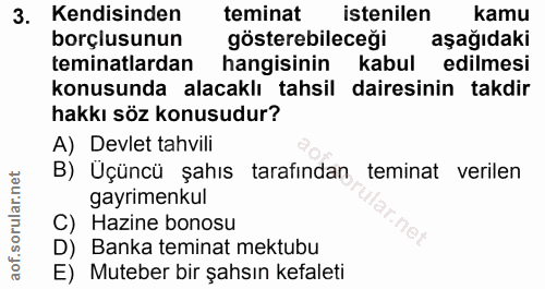 3. soru: Kendisinden teminat istenilen kamu borçlusunun gösterebileceği aşağıdaki teminatlardan hangisinin kabul edilmesi konu…
