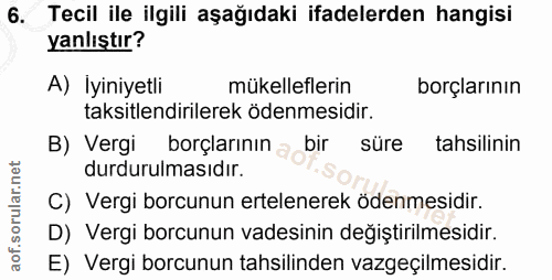 6. soru: Tecil ile ilgili aşağıdaki ifadelerden hangisi yanlıştır? A) İyiniyetli mükelleflerin borçlarının taksitlendirilerek…