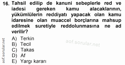16. soru: Tahsil edilip de kanuni sebeplerle red ve iadesi gereken kamu alacaklarının, yükümlülerin reddiyatı yapacak olan kamu…