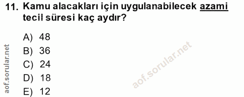 11. soru: Kamu alacakları için uygulanabilecek azami tecil süresi kaç aydır? A) 48 B) 36 C) 24 D) 18 E) 12