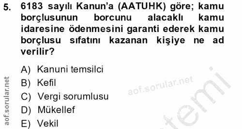 5. soru: 6183 sayılı Kanun'a (AATUHK) göre; kamu borçlusunun borcunu alacaklı kamu idaresine ödenmesini garanti ederek kamu bo…
