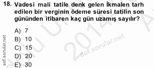 18. soru: Vadesi mali tatile denk gelen Ikmalen tarh edilen bir verginin ödeme süresi tatilin son gününden itibaren kaç gün uza…