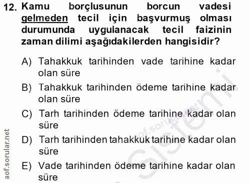 12. soru: Kamu borçlusunun borcun vadesi gelmeden tecil için başvurmuş olması durumunda uygulanacak tecil faizinin zaman dilimi…