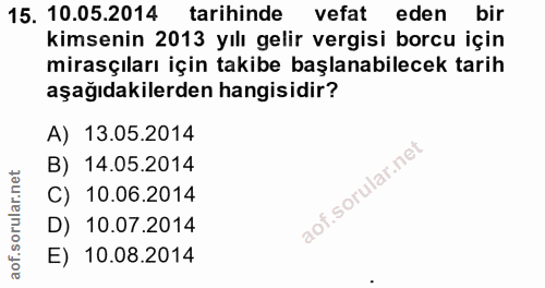15. soru: 10.05.2014 tarihinde vefat eden bir kimsenin 2013 yılı gelir vergisi borcu için mirasçıları için takibe başlanabilece…