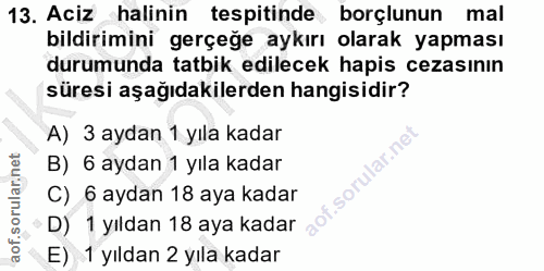 13. soru: Aciz halinin tespitinde borçlunun mal bildirimini gerçeğe aykırı olarak yapması durumunda tatbik edilecek hapis cezas…