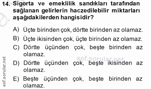 14. soru: Sigorta ve emeklilik sandıkları tarafindan sağlanan gelirlerin haczedilebilir miktarları aşağıdakilerden hangisidir?…