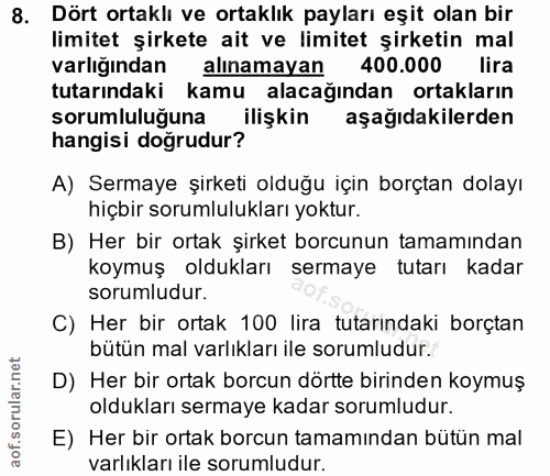 8. soru: Dört ortaklı ve ortaklık payları eşit olan bir limitet şirkete ait ve limitet şirketin mal varlığından alınamayan 400…