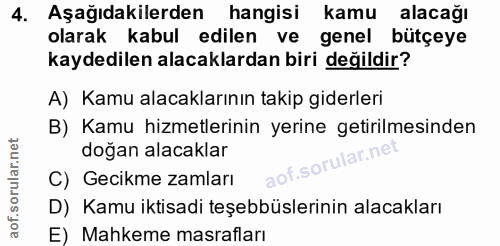 4. soru: Aşağıdakilerden hangisi kamu alacağı olarak kabul edilen ve genel bütçeye kaydedilen alacaklardan biri değildir? A) K…