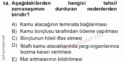 14. soru: Aşağıdakilerden hangisi tahsil zamanaşımını durduran nedenlerden biridir? A) Kamu alacağının teminata bağlanması B) K…