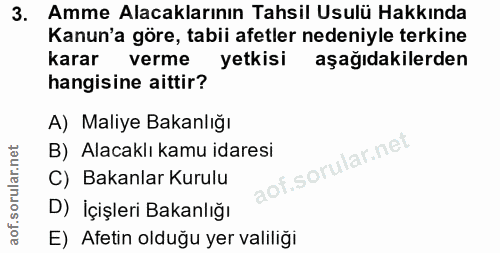 3. soru: Amme Alacaklarının Tahsil Usulü Hakkında Kanun'a göre, tabii afetler nedeniyle terkine karar verme yetkisi aşağıdakil…
