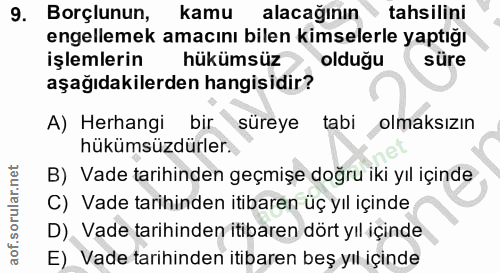 9. soru: Borçlunun, kamu alacağının tahsilini engellemek amacını bilen kimselerle yaptığı işlemlerin hükümsüz olduğu süre aşağ…