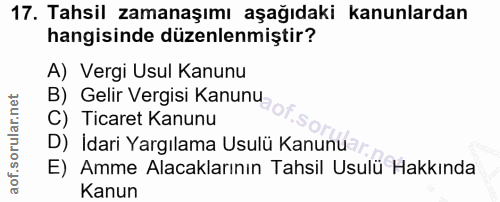 17. soru: Tahsil zamanaşımı aşağıdaki kanunlardan hangisinde düzenlenmiştir? A) Vergi Usul Kanunu B) Gelir Vergisi Kanunu C) Ti…