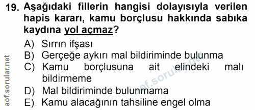 19. soru: Aşağıdaki fillerin hangisi dolayısıyla verilen hapis kararı, kamu borçlusu hakkında sabıka kaydına yol açmaz? A) Sırr…