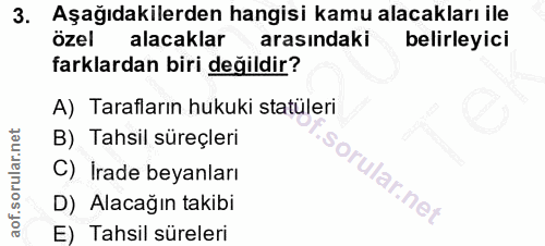3. soru: Aşağıdakilerden hangisi kamu alacakları ile özel alacaklar arasındaki belirleyici farklardan biri değildir? A) Tarafl…