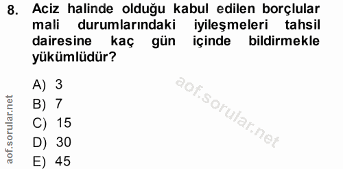 8. soru: Aciz halinde olduğu kabul edilen borçlular mali durumlarındaki iyileşmeleri tahsil dairesine kaç gün içinde bildirmek…