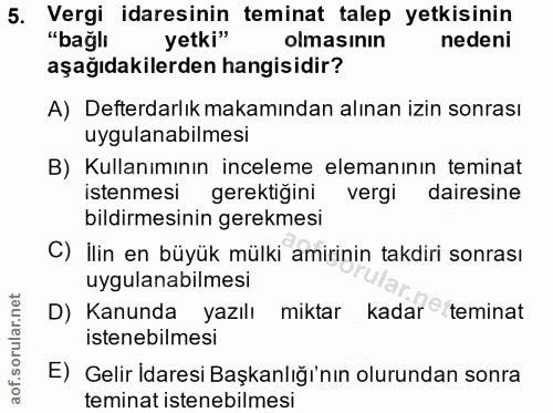5. soru: Vergi idaresinin teminat talep yetkisinin "bağlı yetki" olmasının nedeni aşağıdakilerden hangisidir? A) Defterdarlık…