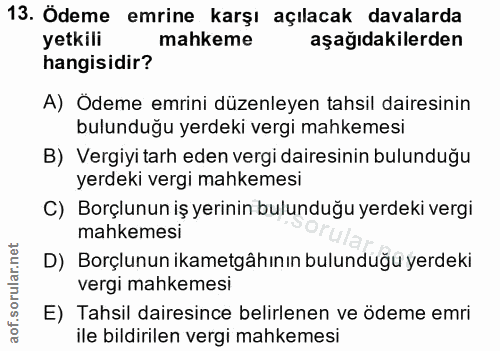 13. soru: Odeme emrine karşı açılacak davalarda yetkili mahkeme aşağıdakilerden hangisidir? A) Odeme emrini düzenleyen tahsil d…