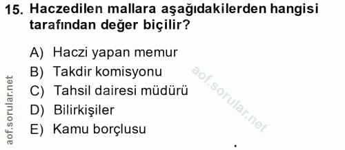 15. soru: Haczedilen mallara aşağıdakilerden hangisi tarafından değer biçilir? A) Haczi yapan memur B) Takdir komisyonu C) Tahs…