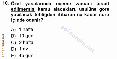 10. soru: Özel yasalarında ödeme zamanı tespit edilmemiş kamu alacakları, usulüne göre yapılacak tebliğden itibaren ne kadar sü…