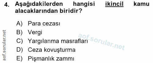 4. soru: Aşağıdakilerden hangisi ikincil kamu alacaklarından biridir? A) Para cezası C) Yargılanma masraflan Sorular net B) Ve…