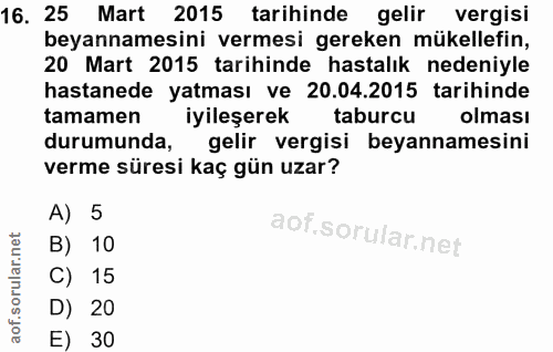 16. soru: 25 Mart 2015 tarihinde gelir vergisi beyannamesini vermesi gereken mükellefin, 20 Mart 2015 tarihinde hastalık nedeni…